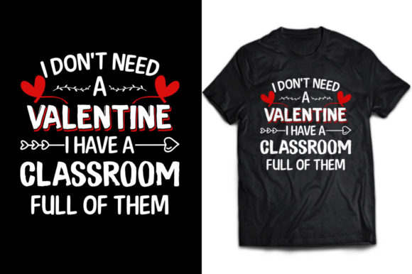 I Don’t Need a Valentine Teacher Tee Design