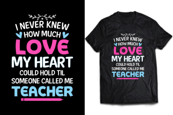 I Never Knew How Much Love Teacher Tees: Celebrating the Heart of Education